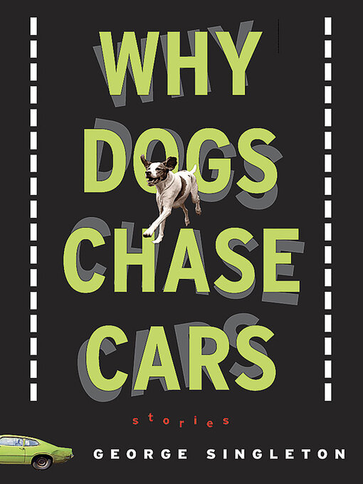 Title details for Why Dogs Chase Cars by George Singleton - Available